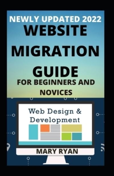 Cover for Mary Ryan · Newly Updated 2022 Website Migration For Beginners And Dummies (Paperback Book) (2021)