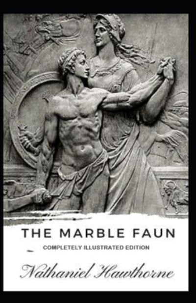 Cover for Nathaniel Hawthorne · The Marble Faun: (Paperback Bog) [Completely Illustrated edition] (2021)