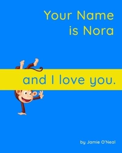 Cover for Jamie O'Neal · Your Name is Nora and I Love You: A Baby Book for Nora (Taschenbuch) (2021)