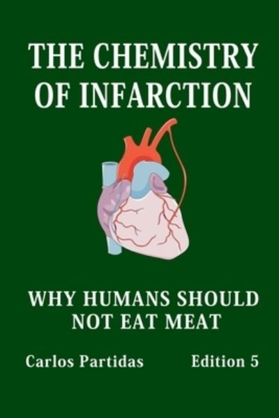 Cover for Carlos L Partidas · The Chemistry of Infarction: Why Humans Should Not Eat Meat (Paperback Book) (2021)