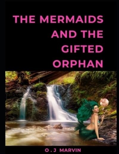 Cover for O J Marvin · Mermaids and the Gifted Orphan (Paperback Bog) (2020)