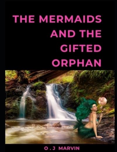 Cover for O J Marvin · Mermaids and the Gifted Orphan (Paperback Book) (2020)