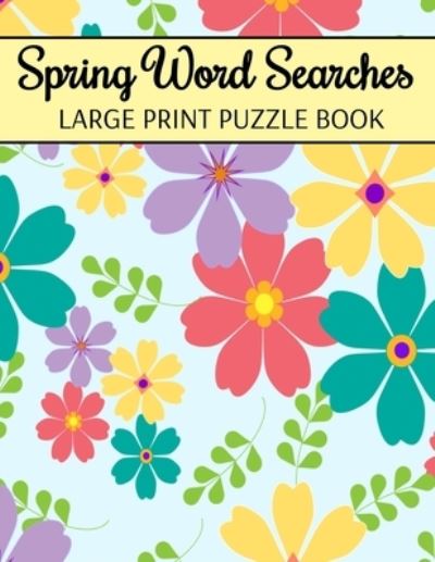 Spring Word Searches Large Print Puzzle Book - Inventive Walrus Publishing - Kirjat - Independently Published - 9798564184304 - perjantai 13. marraskuuta 2020