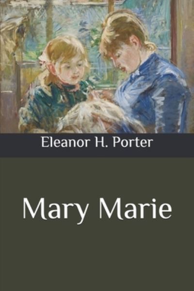 Mary Marie - Eleanor H Porter - Kirjat - Independently Published - 9798565765304 - maanantai 16. marraskuuta 2020