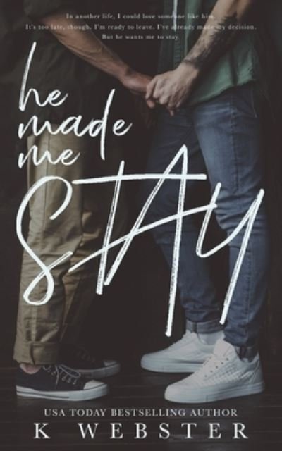 He Made Me Stay - K Webster - Kirjat - Independently Published - 9798577562304 - sunnuntai 6. joulukuuta 2020