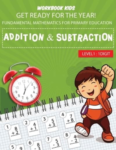 WORKBOOK KIDS get ready for the year! fundamental mathematics for primary education addition & subtraction level1 - David Gray - Libros - Independently Published - 9798578239304 - 8 de diciembre de 2020