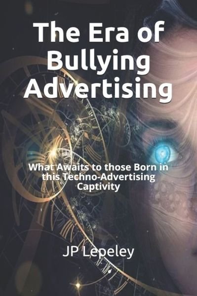 Cover for Jp Lepeley · The Era of Bullying Advertising (Paperback Book) (2020)