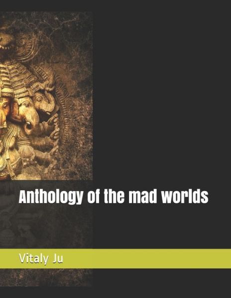 Cover for Vitaly Ju · Anthology of the mad worlds (Taschenbuch) (2020)