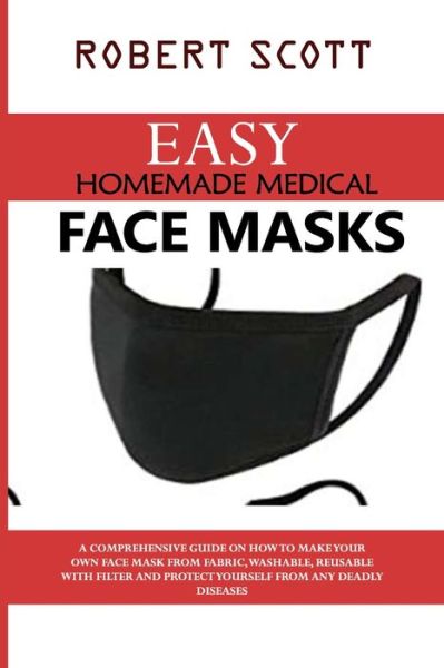 Cover for Robert Scott · Easy Homemade Medical Face Masks (Paperback Book) (2020)