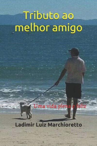 Cover for Ladimir Luiz Marchioretto · Tributo ao melhor amigo (Pocketbok) (2020)