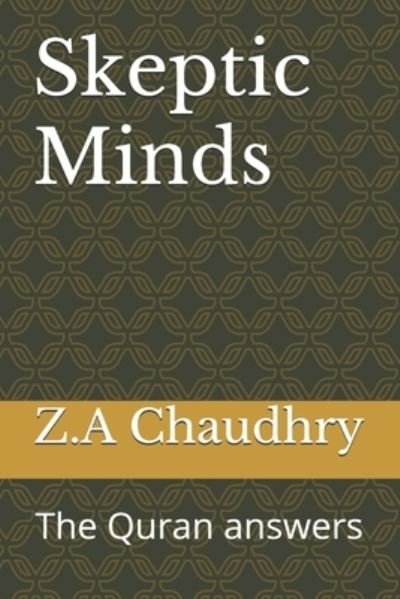 Skeptic minds: The Quran Answers - Z A Chaudhry - Books - Independently Published - 9798646060304 - July 6, 2021