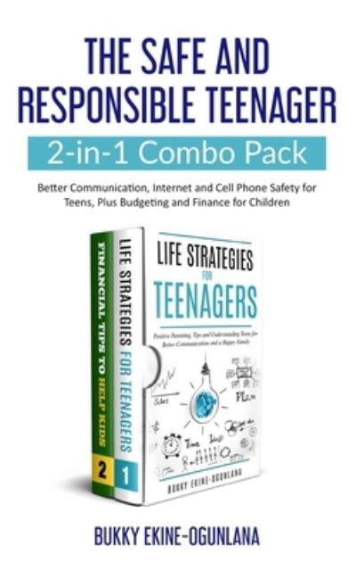 Cover for Bukky Ekine-Ogunlana · The Safe and Responsible Teenager 2-in-1 Combo Pack: Better Communication, Internet and Cell Phone Safety for Teens, Plus Budgeting and Finance for Children (Paperback Book) (2020)