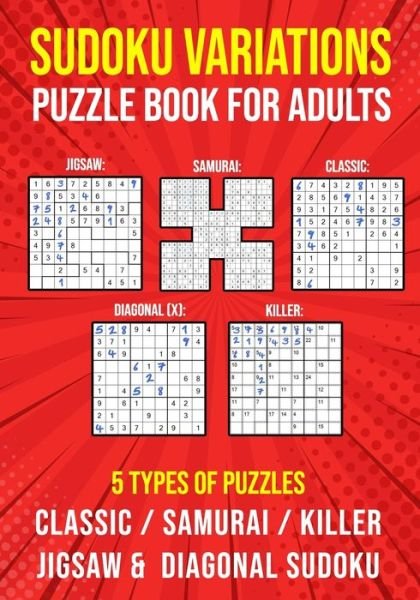 Cover for Puzzle King Publishing · Sudoku Variations Puzzle Book for Adults: Killer, Samurai, Jigsaw, Diagonal X and Classic Sudoku Variants Logic Puzzlebook Easy to Hard (Paperback Bog) (2020)