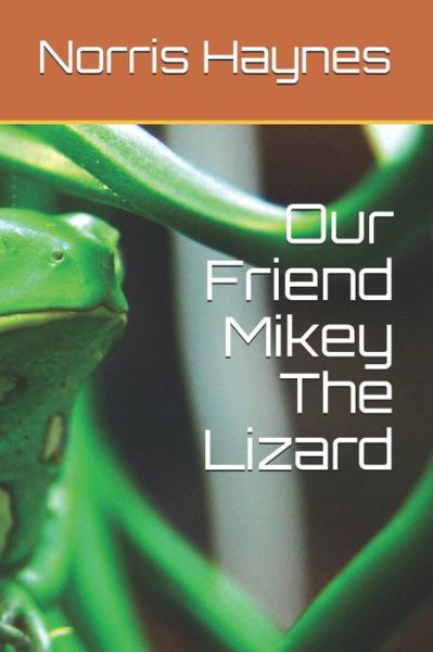Cover for Norris M Haynes · Our Friend Mikey The Lizard (Paperback Bog) (2021)