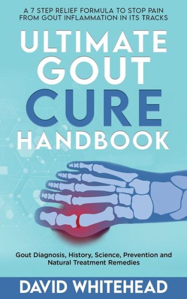 Cover for David Whitehead · Ultimate Gout Cure Handbook: A 7 Step Relief Formula to Stop Pain From Gout Inflammation in Its tracks: Gout Diagnosis, History, Science, Prevention and Natural Treatment Remedies (Paperback Book) (2021)