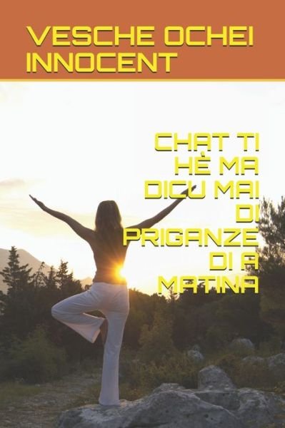 Cover for Vesche Ochei Innocent · Chat Ti He Ma Dicu Mai Di Priganze Di a Matina (Taschenbuch) (2021)