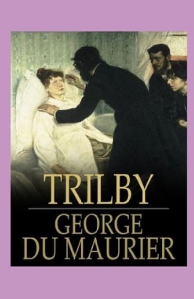 Trilby Illustrated - George Du Maurier - Books - Independently Published - 9798738015304 - April 14, 2021