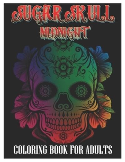 Cover for Tattoo Coloring Designs · Sugar Skulls Midnight Coloring Book for Adults (Paperback Book) (2021)