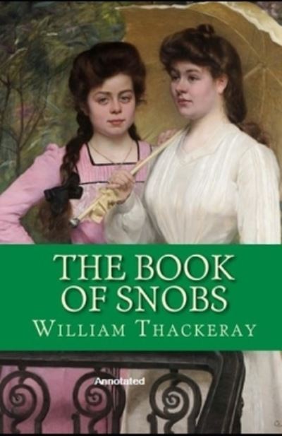 The Book of Snobs Annotated - William Makepeace Thackeray - Książki - Independently Published - 9798744591304 - 26 kwietnia 2021