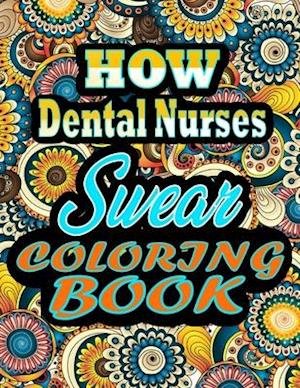 How Dental Nurses Swear Coloring Book: adult coloring book - A Sweary Dental Nurses Coloring Book and Mandala coloring pages - Gift Idea for Dental Nurses birthday - Funny, Snarky, Swear Word Coloring book for adults - (Dental Nurses gifts) 100 pages - Thomas Alpha - Boeken - Independently Published - 9798747615304 - 2 mei 2021