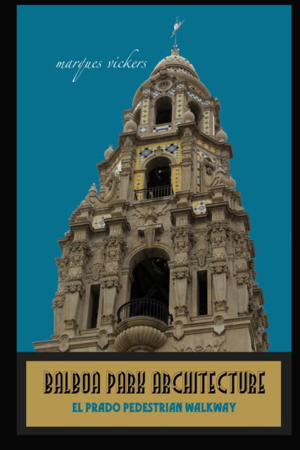 Cover for Marques Vickers · Balboa Park Architecture: El Prado Pedestrian Walkway - Pacific Coast Architecture (Paperback Book) (2022)