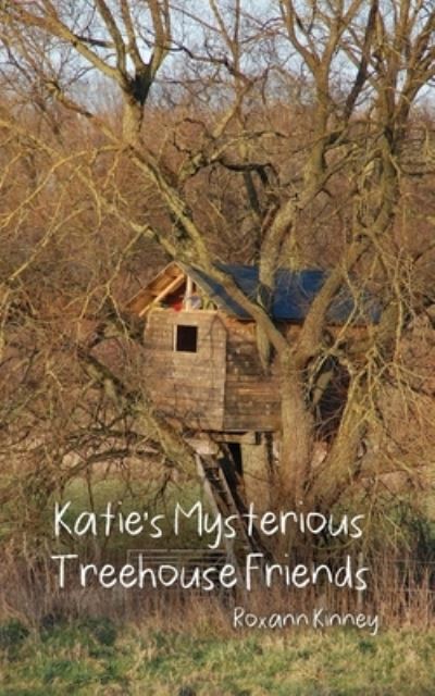 Cover for Roxann Kinney · Katie's Mysterious Treehouse Friends (Book) (2023)