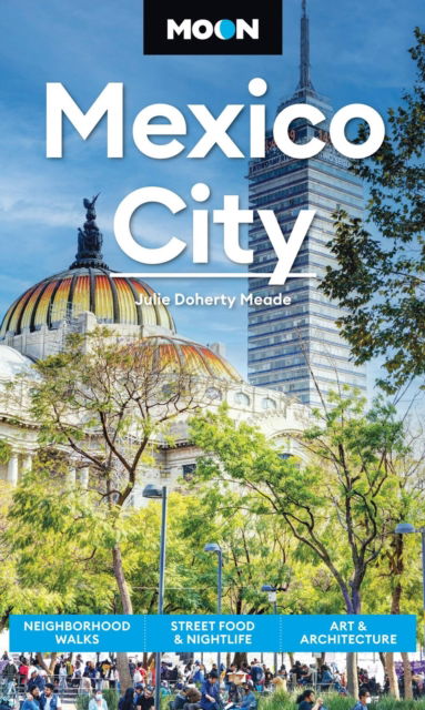 Cover for Julie Meade · Moon Mexico City (Ninth Edition): Neighborhood Walks, Street Food &amp; Nightlife, Art &amp; Architecture (Paperback Book) (2025)
