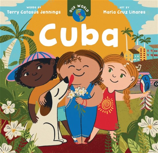 Cover for Terry Catasus Jennings · Our World: Cuba - Our World (Board book) (2024)