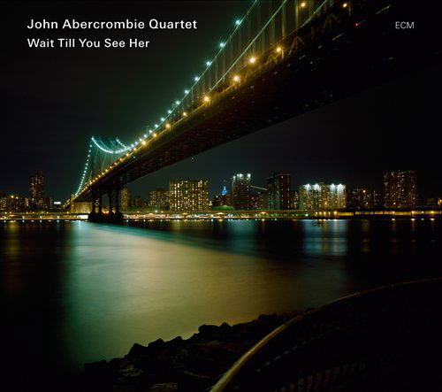 Wait Till You See Her - John Abercrombie Quartet - Musiikki - JAZZ - 0602517986305 - tiistai 15. syyskuuta 2009