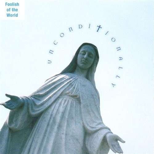 Cover for Foolish of the World · Unconditionally (CD) (2005)