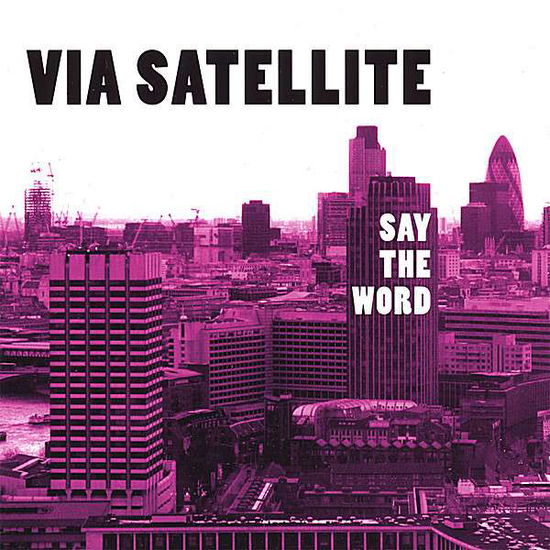 Cover for Via Satellite · Say the Word (CD) (2007)