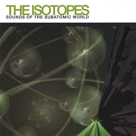 Cover for Isotopes · Sounds of the Subatomic World (CD) (2007)