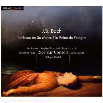 Tombeau De Sa Majeste La Reine - Johann Sebastian Bach - Musik - MIRARE - 3760127220305 - 1. juni 2007