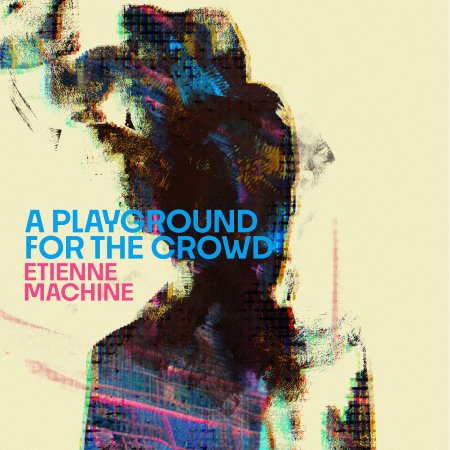 Cover for Etienne Machine · A Playground For The Crowd (CD) (2023)