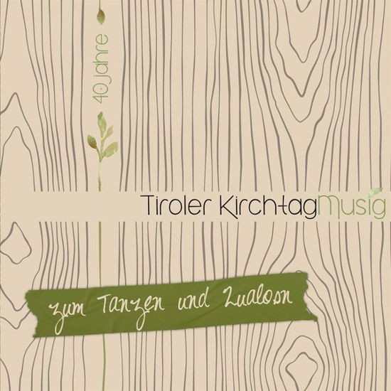 Cover for Tiroler Kirchtagmusig · Zum Tanzen Und Zualosn - 40 Jahre - Die off (CD) (2015)