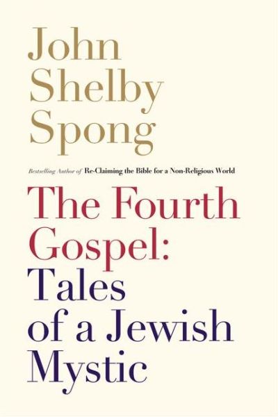 Cover for John Shelby Spong · The Fourth Gospel: Tales of a Jewish Mystic (Gebundenes Buch) (2013)