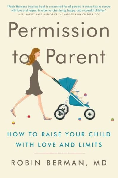 Cover for MD Robin Berman · Permission to Parent: How to Raise Your Child with Love and Limits (Paperback Bog) (2015)