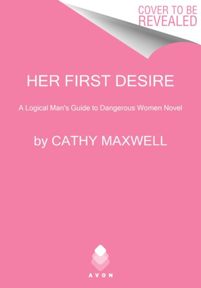 Cover for Cathy Maxwell · Her First Desire: A Logical Man's Guide to Dangerous Women Novel - Logical Man's Guide to Dangerous Women (Paperback Book) (2021)