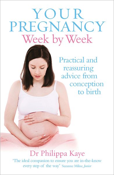 Cover for Dr Philippa Kaye · Your Pregnancy Week by Week: Practical and reassuring advice from conception to birth (Pocketbok) (2010)