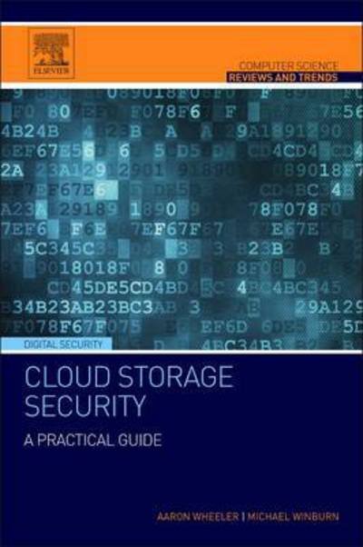 Cover for Wheeler, Aaron (3 Sigma Research and adjunct faculty, Valencia College, FL, USA) · Cloud Storage Security: A Practical Guide - Computer Science Reviews and Trends (Paperback Book) (2015)