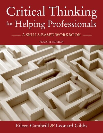 Cover for Gambrill, Eileen D. (Hutto Patterson Charitable Foundation Professor Emerita, Hutto Patterson Charitable Foundation Professor Emerita, University of California - Berkeley) · Critical Thinking for Helping Professionals: A Skills-Based Workbook (Pocketbok) [4 Revised edition] (2017)