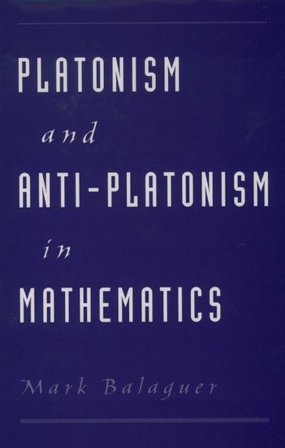 Cover for Balaguer, Mark (Assistant Professor of Philosophy, Assistant Professor of Philosophy, California State University, Los Angeles) · Platonism and Anti-Platonism in Mathematics (Hardcover Book) (1998)