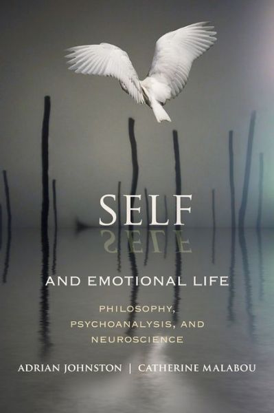 Cover for Adrian Johnston · Self and Emotional Life: Philosophy, Psychoanalysis, and Neuroscience - Insurrections: Critical Studies in Religion, Politics, and Culture (Hardcover Book) (2013)