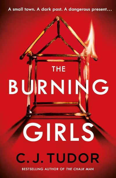 Cover for C. J. Tudor · The Burning Girls: The Chilling Richard and Judy Book Club Pick (Hardcover Book) (2021)