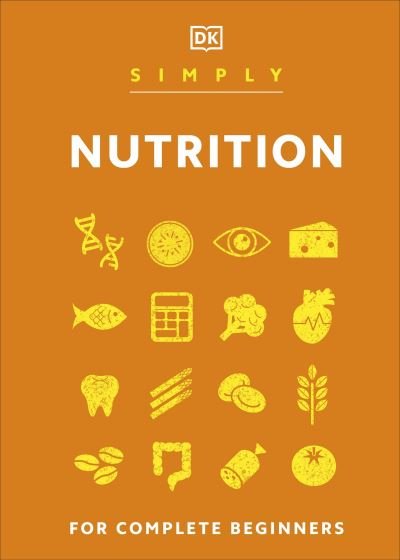 Cover for Dk · Simply Nutrition: For Complete Beginners - DK Simply (Inbunden Bok) (2023)