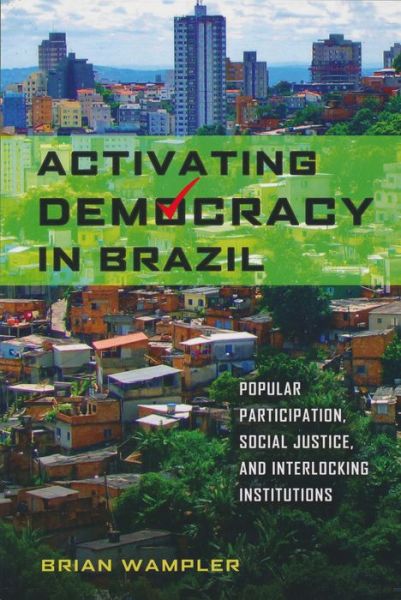 Cover for Brian Wampler · Activating Democracy in Brazil: Popular Participation, Social Justice, and Interlocking Institutions - Kellogg Institute Series on Democracy and Development (Paperback Book) (2015)