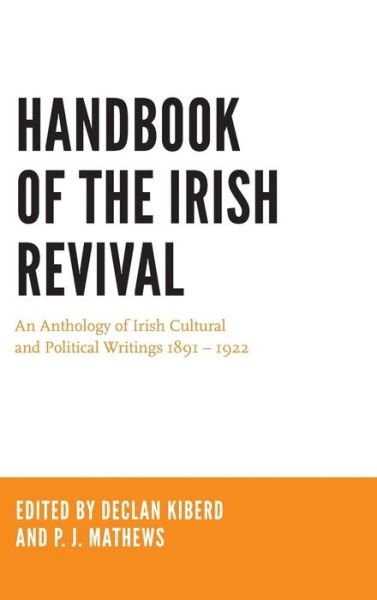 Cover for Declan Kiberd · Handbook of the Irish Revival: An Anthology of Irish Cultural and Political Writings 1891-1922 (Hardcover Book) (2016)