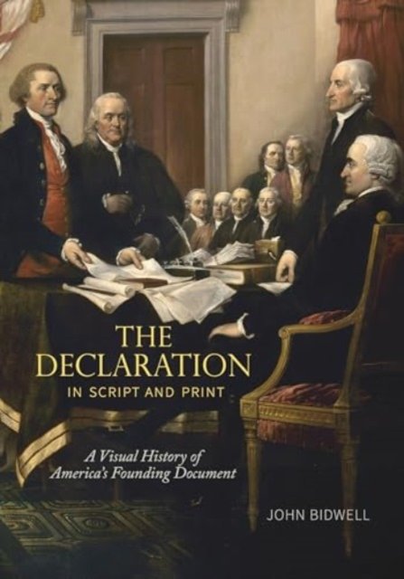 Bidwell, John (Curatorial Chair, The Morgan Library) · The Declaration in Script and Print: A Visual History of America’s Founding Document - Penn State Series in the History of the Book (Taschenbuch) (2024)