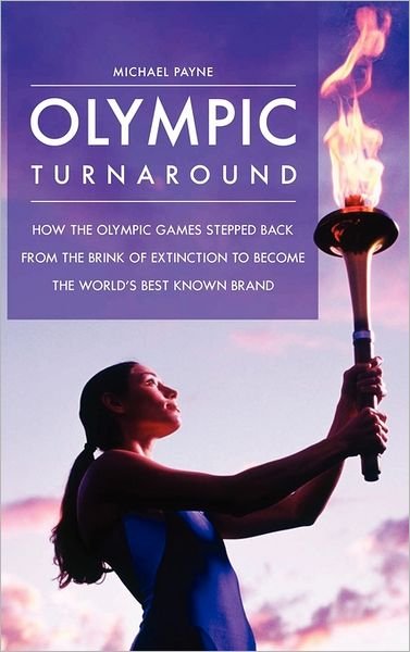 Olympic Turnaround: How the Olympic Games Stepped Back from the Brink of Extinction to Become the World's Best Known Brand - Michael Payne - Książki - Bloomsbury Publishing Plc - 9780275990305 - 30 stycznia 2006