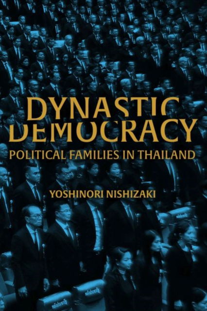 Cover for Yoshinori Nishizaki · Dynastic Democracy: Political Families of Thailand - New Perspectives in SE Asian Studies (Hardcover Book) (2022)